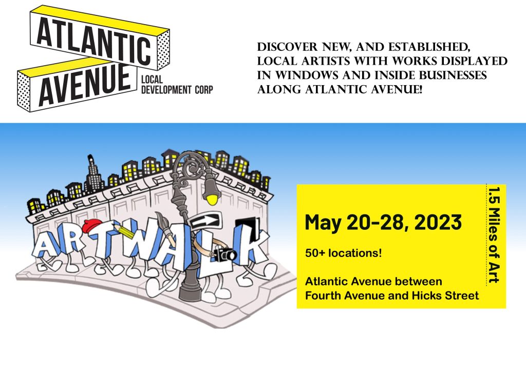 Brooklyn’s Atlantic Avenue ArtWalk 2023 to be held May 20 through May 28 from Fourth Avenue to the Waterfront showcasing local artists in participating shops, galleries, salons, restaurants, and businesses.
